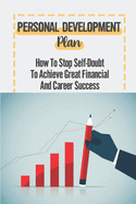 Personal Development Plan: How To Stop Self-Doubt To Achieve Great Financial And Career Success: How To Be Successful In An Interview