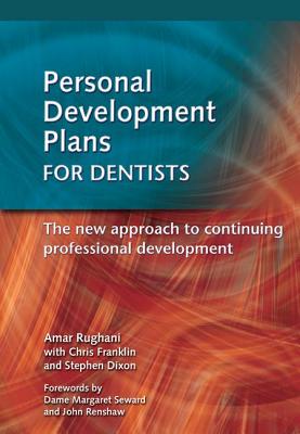 Personal Development Plans for Dentists: The New Approach to Continuing Professional Development - Amar, Rughani, and Dixon, Stephen, and Franklin, Chris