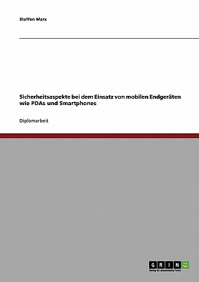 Personal Digital Assistants (PDAs) Und Smartphones: Sicherheitsaspekte Mobiler Endgerate - Marx, Steffen