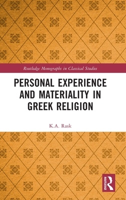 Personal Experience and Materiality in Greek Religion - Rask, K a