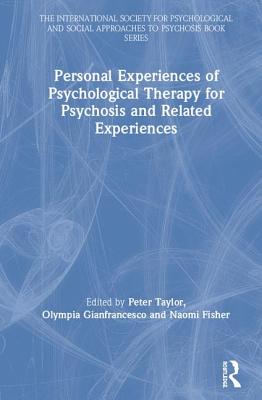 Personal Experiences of Psychological Therapy for Psychosis and Related Experiences - Taylor, Peter (Editor), and Gianfrancesco, Olympia (Editor), and Fisher, Naomi (Editor)