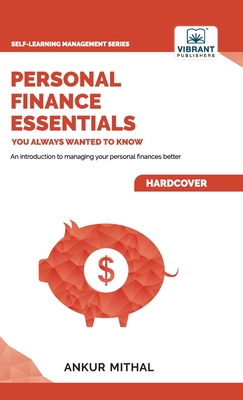 Personal Finance Essentials You Always Wanted to Know - Mithal, Ankur, and Publishers, Vibrant