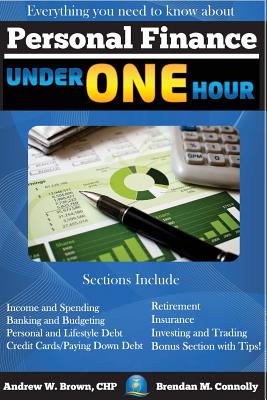 Personal Finance Under One Hour: Everything You Need to Know - Connolly, Brendan M, and Brown Chp, Andrew W