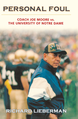 Personal Foul: Coach Joe Moore vs. the University of Notre Dame - Lieberman, Richard