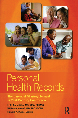 Personal Health Records: The Essential Missing Element in 21st Century Healthcare - Miller, Holly, and Yasnoff, William A, and Burde, Howard