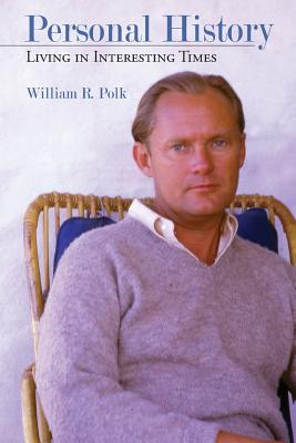 Personal History: Living in Interesting Times - Polk, William R
