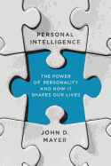 Personal Intelligence: The Power of Personality and How It Shapes Our Lives