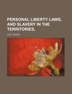 Personal Liberty Laws, and Slavery in the Territories, - Parker, Joel