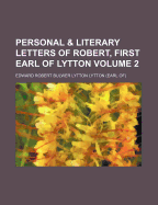 Personal & Literary Letters of Robert, First Earl of Lytton, Volume 2