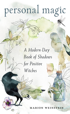 Personal Magic: A Modern-Day Book of Shadows for Positive Witches - Weinstein, Marion