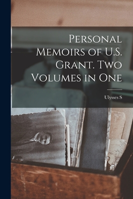 Personal Memoirs of U.S. Grant. Two Volumes in One - Grant, Ulysses S 1822-1885