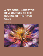 Personal Narrative of a Journey to the Source of the River Oxus