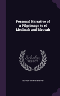 Personal Narrative of a Pilgrimage to el Medinah and Meccah