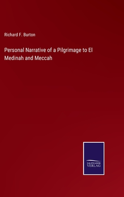 Personal Narrative of a Pilgrimage to El Medinah and Meccah - Burton, Richard F