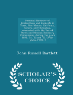 Personal Narrative of Explorations and Incidents in Texas, New Mexico, California, Sonora, and Chihuahua, connected with the United States and Mexican Boundary Commission, during the years 1850, '51, '52 and '53. [With plates.] VOL. I - Scholar's...