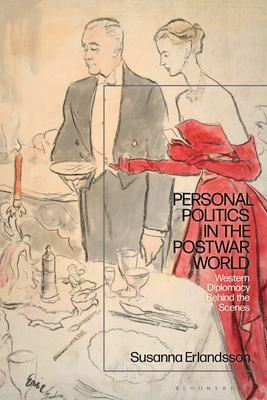 Personal Politics in the Postwar World: Western Diplomacy Behind the Scenes - Erlandsson, Susanna