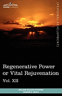 Personal Power Books (in 12 Volumes), Vol. XII: Regenerative Power or Vital Rejuvenation