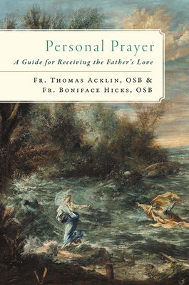 Personal Prayer: A Guide for Receiving the Father's Love - Acklin, Fr Thomas, and Hicks, Fr Boniface