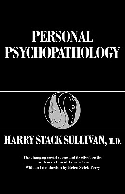 Personal Psychopathology - Sullivan, Harry Stack, and Perry, Helen Swick (Introduction by), and Cohen, Mabel Blake (Preface by)