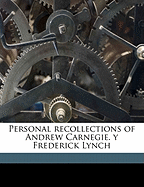 Personal Recollections of Andrew Carnegie. y Frederick Lynch