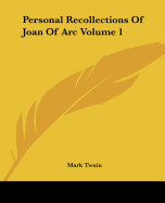 Personal Recollections of Joan of Arc Volume 1