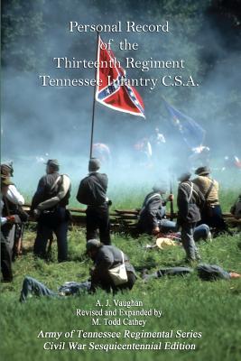 Personal Record of the Thirteenth Regiment Tennessee Infantry C.S.A. - Cathey, M Todd (Editor), and Vaughan, A J