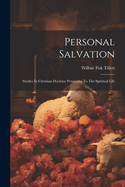 Personal Salvation: Studies In Christian Doctrine Pertaining To The Spiritual Life