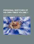 Personal Sketches of His Own Times; Volume 1