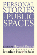 Personal Stories in Public Spaces: Essays on Playback Theatre by Its Founders