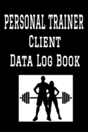 Personal Trainer Client Data Log Book: 6" x 9" Personal Training Professional Client Tracking Address & Appointment Book with A to Z Alphabetic Tabs to Record Personal Customer Information (157 Pages)