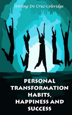 Personal Transformation Habits, Happiness and Success (Success, Live Life, Love) - De Cruz-Coleridge, Stirling