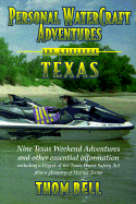 Personal Watercraft Adventures and Guide Book Texas: Nine Texas Adventures and Other Essential Information Including a Digest of the Texas Water Safety ACT
