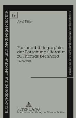 Personalbibliographie Der Forschungsliteratur Zu Thomas Bernhard: 1963-2011 - Korte, Hermann (Editor), and Diller, Axel