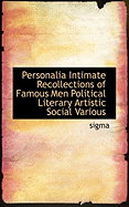 Personalia Intimate Recollections of Famous Men Political Literary Artistic Social Various