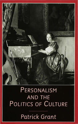 Personalism and the Politics of Culture: Readings in Literature and Religion from the New Testament to the Poetry of Northern Ireland - Grant, P.