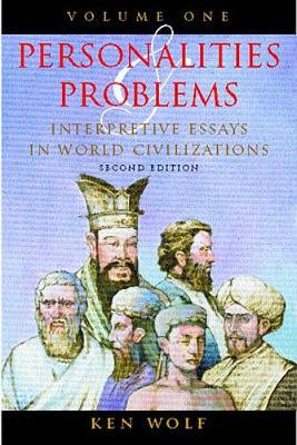 Personalities & Problems: Interpretive Essays in World Civilization, Volume I - Wolf, Ken