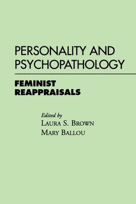 Personality and Psychopathology: Feminist Reappraisals - Brown, Laura S, PhD, Abpp (Editor), and Ballou, Mary, PhD (Editor)