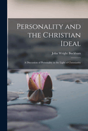 Personality and the Christian Ideal: A Discussion of Personality in the Light of Christianity