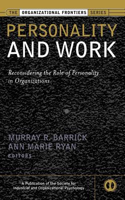 Personality and Work: Reconsidering the Role of Personality in Organizations - Barrick, Murray (Editor), and Ryan, Ann Marie (Editor)