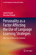 Personality as a Factor Affecting the Use of Language Learning Strategies: The Case of University Students