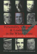 Personality, Character, and Leadership in the White House: Psychologists Assess the Presidents