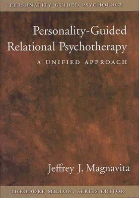 Personality-Guided Relational Psychotherapy: A Unified Approach - Magnavita, Jeffrey J, Dr., PhD