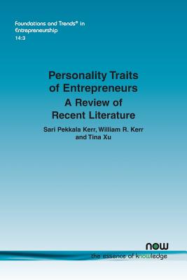Personality Traits of Entrepreneurs: A Review of Recent Literature - Kerr, Sari Pekkala, and Kerr, William R, and Xu, Tina