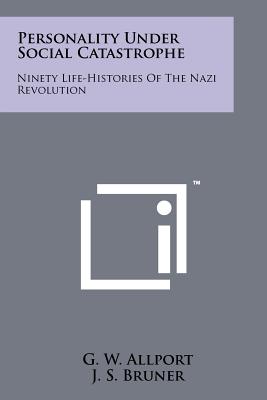 Personality Under Social Catastrophe: Ninety Life-Histories Of The Nazi Revolution - Allport, G W, and Bruner, J S, and Jandorf, E M