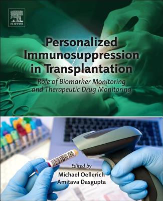 Personalized Immunosuppression in Transplantation: Role of Biomarker Monitoring and Therapeutic Drug Monitoring - Oellerich, Michael (Editor), and Dasgupta, Amitava, Ph.D (Editor)