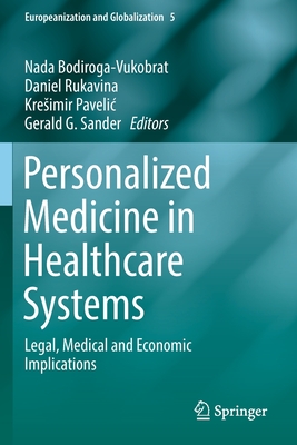 Personalized Medicine in Healthcare Systems: Legal, Medical and Economic Implications - Bodiroga-Vukobrat, Nada (Editor), and Rukavina, Daniel (Editor), and Pavelic, Kresimir (Editor)