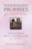Personalized Promises for Mothers: Distinctive Scriptures Personalized and Written as a Declaration of Faith for Your Life