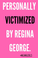 Personally Victimized by Regina George: Journal