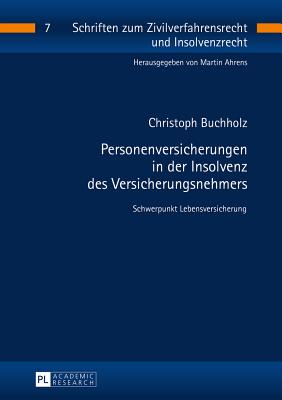 Personenversicherungen in der Insolvenz des Versicherungsnehmers: Schwerpunkt Lebensversicherung - Ahrens, Martin, and Buchholz, Christoph