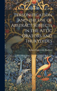 Personification and the Use of Abstract Subjects in the Attic Orators and Thukydides